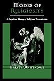 Modes of Religiosity: A Cognitive Theory of Religious Transmission (Cognitive Science of Religion)