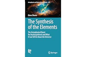 The Synthesis of the Elements: The Astrophysical Quest for Nucleosynthesis and What It Can Tell Us About the Universe (Astrop
