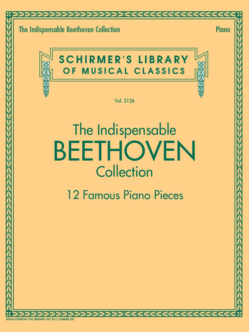 The Indispensable Beethoven Collection. Piano Solo.: 12 Famous Piano Pieces (Schirmer's Library of Musical Classics)