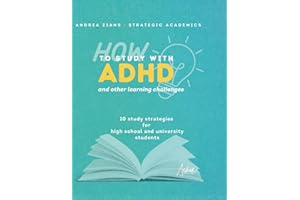 How to Study with ADHD and Other Learning Challenges: 10 Study Strategies for High School and University Students