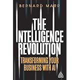 The Intelligence Revolution: Transforming Your Business with AI