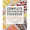 Complete Dehydrator Cookbook: How to Dehydrate Fruit, Vegetables, Meat & More