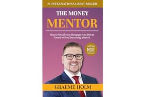 The Money Mentor: How to Pay Off Your Mortgage in as Little as 7 Years Without Becoming a Hermit