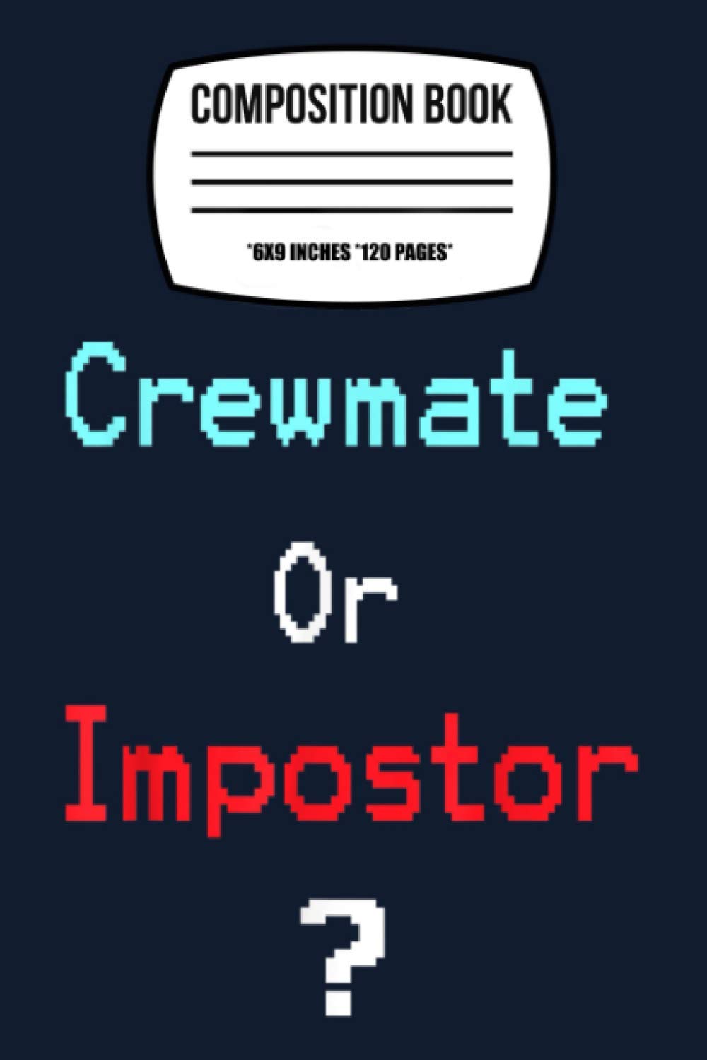 Crewmate Or Impostor Among Gaming Space Us HL Notebook: 120 Wide Lined Pages - 6" x 9" - College Ruled Journal Book, Planner, Diary for Women, Men, Teens, and Children