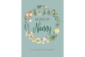 Recipes By Nanny: Blank Cookbook Organizer to Fill in Your Own Recipes, Perfect for Grandmother