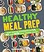 Healthy Meal Prep: Time-saving plans to prep and portion your weekly meals