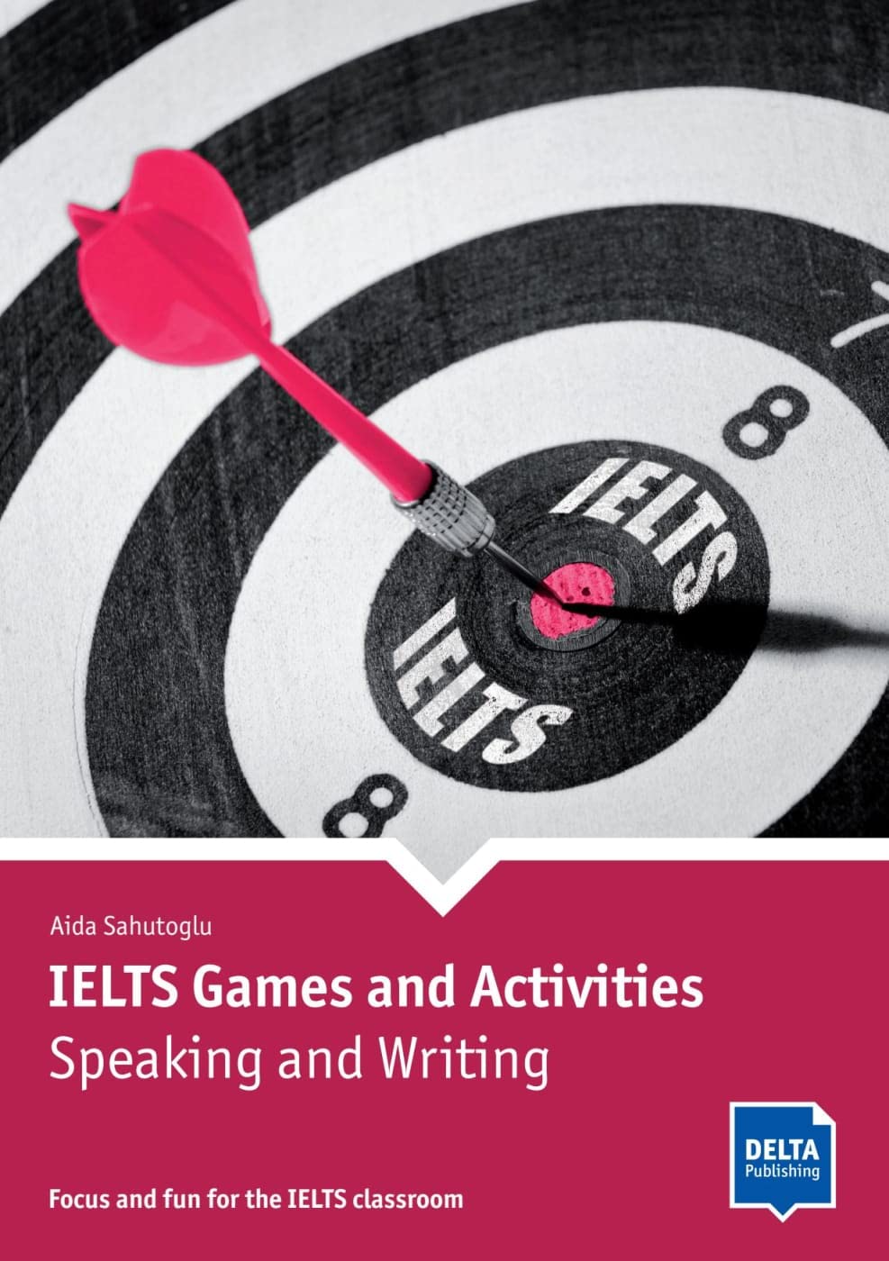 IELTS Games and Activities: Speaking and Writing: Focus and fun for the IELTS classroom. Book with photocopiable activities
