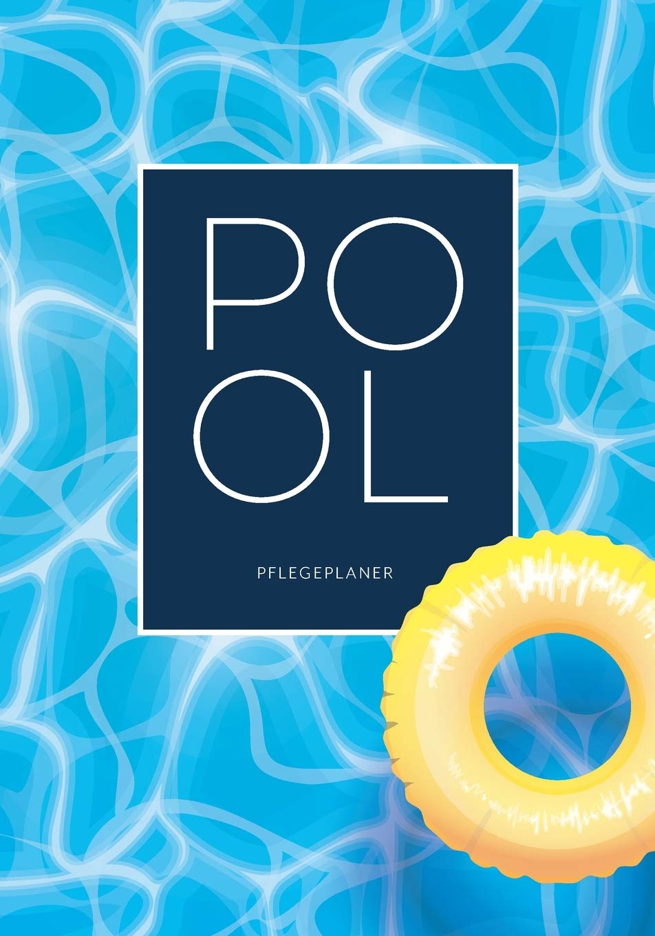 Pool Pflegeplaner: Für die Pflege und Instandhaltung Ihres Swimming Pools | 30 Wochen Saison | Übersichtliche Checklisten mit den wichtigsten Pflegeschritten