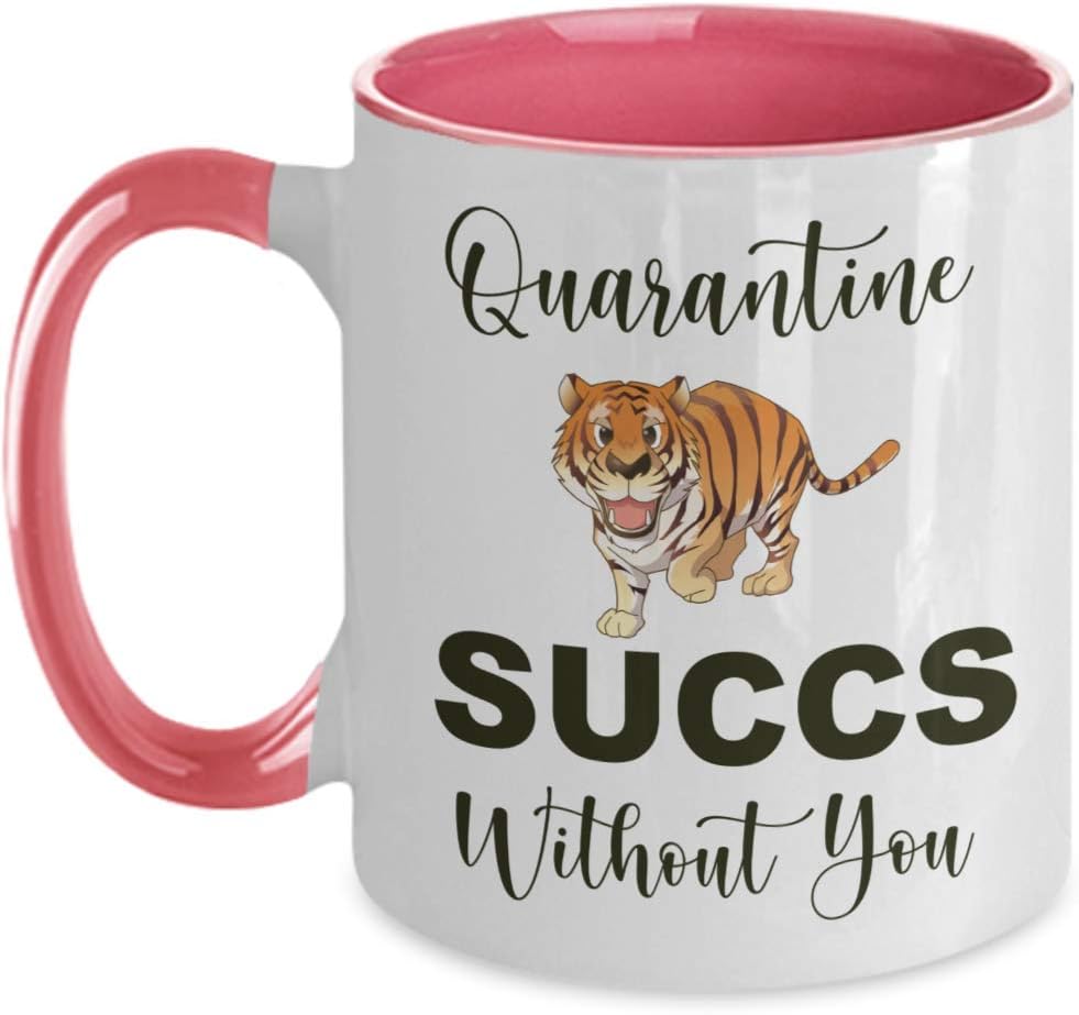 Quarantine succs without You - Tiger King 11 Ounce Novelty Coffee Mug Joe Exotic White and Pink 2020 Mug