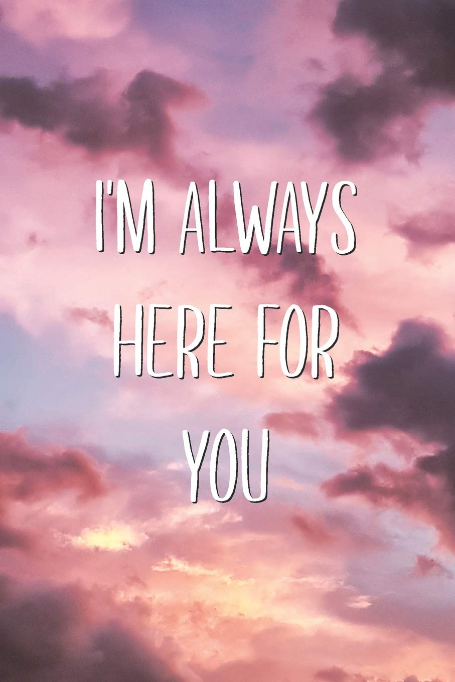 I Am Always Here For You I'm Always Here For You: Wholesome Kind Human Lined Notebook: Aesthetext  Vibes: 9781703981889: Books - Amazon.ca