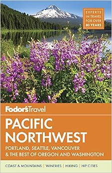 Fodor's Pacific Northwest: Portland, Seattle, Vancouver & the Best of Oregon and Washington (Full-color Travel Guide), by Fodor's Travel Guides Fodor's Pacific Northwest: Portland, Seattle, Vancouver & the Best of Oregon and Washington (Full-color Travel Guide), by Fodor's Travel Guides