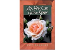 Yes, You Can Grow Roses (Volume 49) (W. L. Moody Jr. Natural History Series)