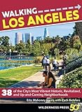 Walking Los Angeles: 38 of the City's Most Vibrant Historic, Revitalized, and Up-and-Coming Neighbor by Erin Mahoney Harris, Zach Behrens