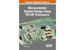 Microcontroller System Design Using PIC1 8F Processors (Advances in Systems Analysis, Software Engineering, and High Performance Computing (ASASEPHC))