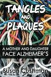 Tangles and Plaques: A Mother and Daughter Face Alzheimer's by Susan Cushman
