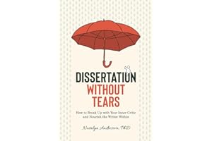 Dissertation Without Tears: How to Break Up with Your Inner Critic and Nourish the Writer Within