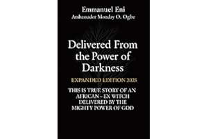 Delivered From the Power of Darkness: THIS IS TRUE STORY OF AN AFRICAN - EX WITCH DELIVERED BY THE MIGHTY POWER OF GOD - EXPA