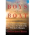 The Boys in the Boat: Nine Americans and Their Epic Quest for Gold at the 1936 Berlin Olympics