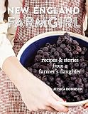 New England Farmgirl: Recipes & Stories from a Farmer's Daughter