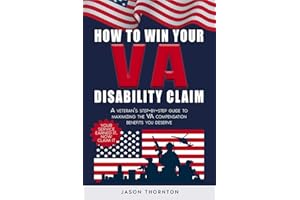 How to Win Your VA Disability Claim: A Veteran's Step-by-Step Guide to Maximizing the VA Compensation Benefits You Deserve