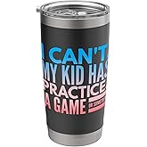 I cant my kid has practice a game or something Stainless Steel Insulated Tumbler