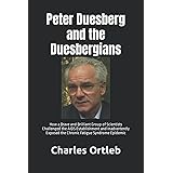 Peter Duesberg and the Duesbergians: How a Brave and Brilliant Group of Scientists Challenged the AIDS Establishment and Inad
