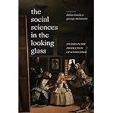 The Social Sciences in the Looking Glass: Studies in the Production of Knowledge