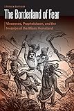 The Borderland of Fear: Vincennes, Prophetstown, and the Invasion of the Miami Homeland (Borderlands by Patrick Bottiger