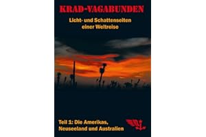 Krad-Vagabunden - Licht- und Schattenseiten einer Weltreise, Teil 1: Die Amerikas, Neuseeland und Australien: (fünfte Auflage