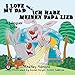I Love My Dad Ich habe meinen Papa lieb (English German Bilingual Collection) (German Edition)