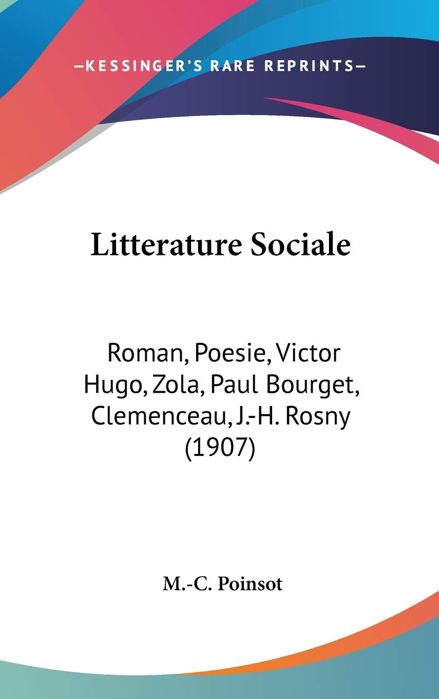 Litterature Sociale Roman Poesie Victor Hugo Zola Paul Bourget Clemenceau J H Rosny 1907 Amazon Co Uk Poinsot M C Books