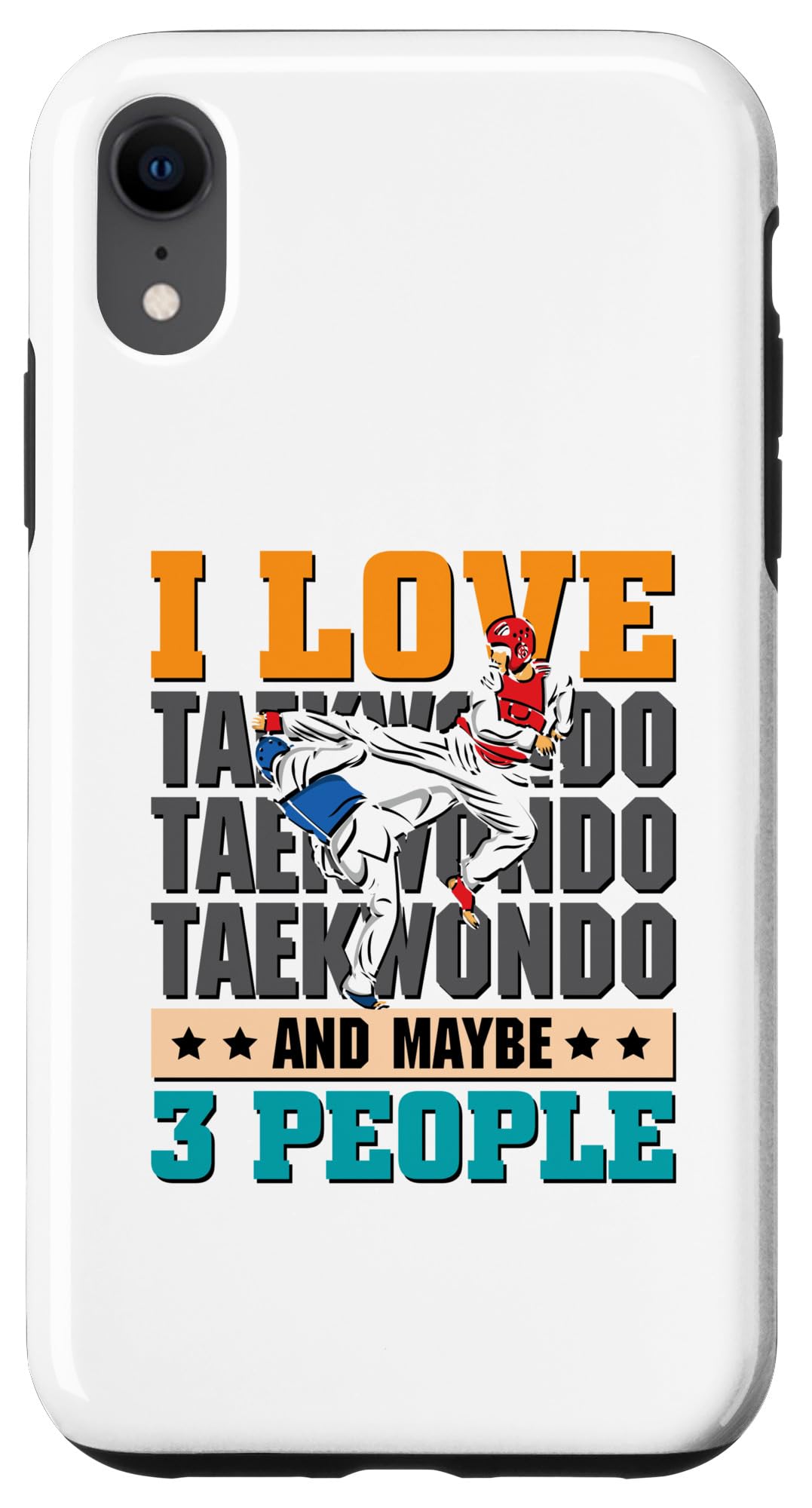 I love Taekwondo and maybe 3 people - Taekwondo Case for iPhone XR