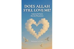 Does Allah Still Love Me?: A Journey For Hearts That Miss His Presence