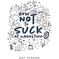 How Not to Suck At Marketing