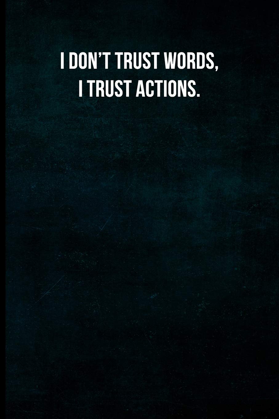 I Don T Trust Words I Trust Actions Blank Lined Journal With Soft Matte Cover Inspired Journals Simply 9781075503245 Amazon Com Books
