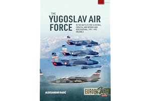 The Yugoslav Air Force Volume 3: In the Battles for Slovenia, Croatia, and Bosnia and Herzegovina, 1991-1992