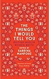The Things I Would Tell You: British Muslim Women Write