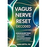 VAGUS NERVE RESET DECODED: Science-Based Tools to Relieve Chronic Stress, Improve Focus, and Build Emotional Resilience Even with a Busy Schedule