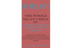 Summary of The Whole-Brain Child: 12 Revolutionary Strategies to Nurture Your Child's Developing Mind by Daniel J. Siegel, Ti