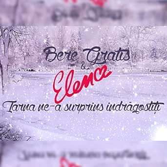 Iarna Ne A Surprins Indragostiti By Bere Gratis Elena On Amazon Music Amazon Com