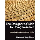 The Designer's Guide to Doing Research: Applying Knowledge to Inform Design