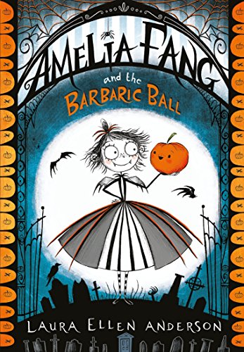 Amelia Fang and the Barbaric Ball (The Amelia Fang Series)