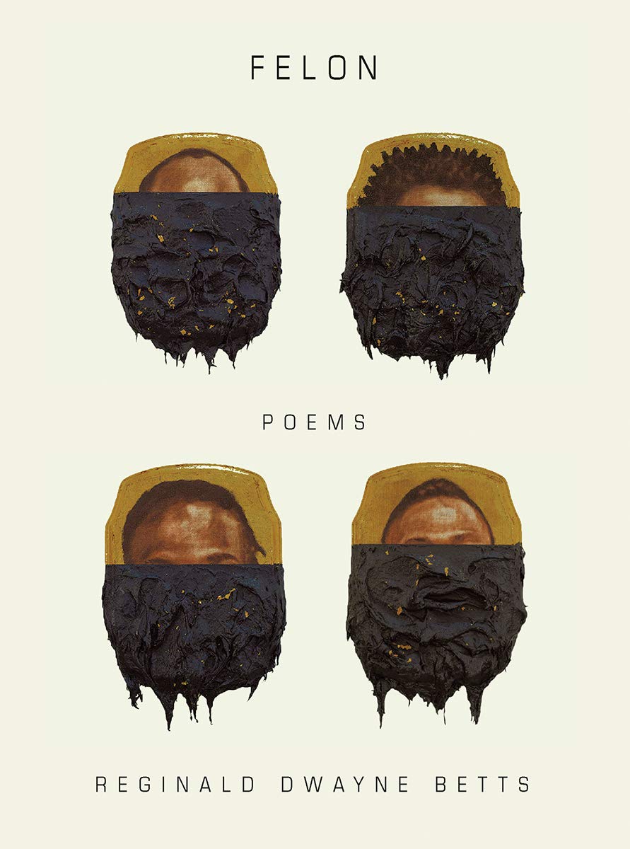 Amazon.com: Felon: Poems (9780393652147): Betts, Reginald Dwayne ...