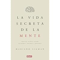 La vida secreta de la mente/The Secret Life of the Mind: How Your Brain Thinks, Feels, and Decides: Nuestro cerebro cuando decidimos, sentimos y pensamos (Spanish Edition)