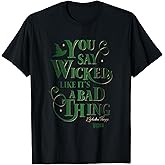 Wicked Elphaba You Say Wicked Like It’s A Bad Thing T-Shirt