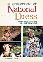 Encyclopedia of National Dress: Traditional Clothing around the World [2 volumes]