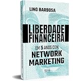 Liberdade financeira em 5 anos com Network Marketing