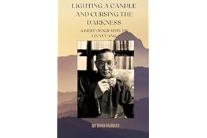 Lighting a Candle and Cursing the Darkness: A Brief Biography of Lin Yutang