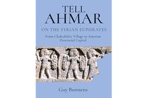 Tell Ahmar on the Syrian Euphrates: From Chalcolithic Village to Assyrian Provincial Capital