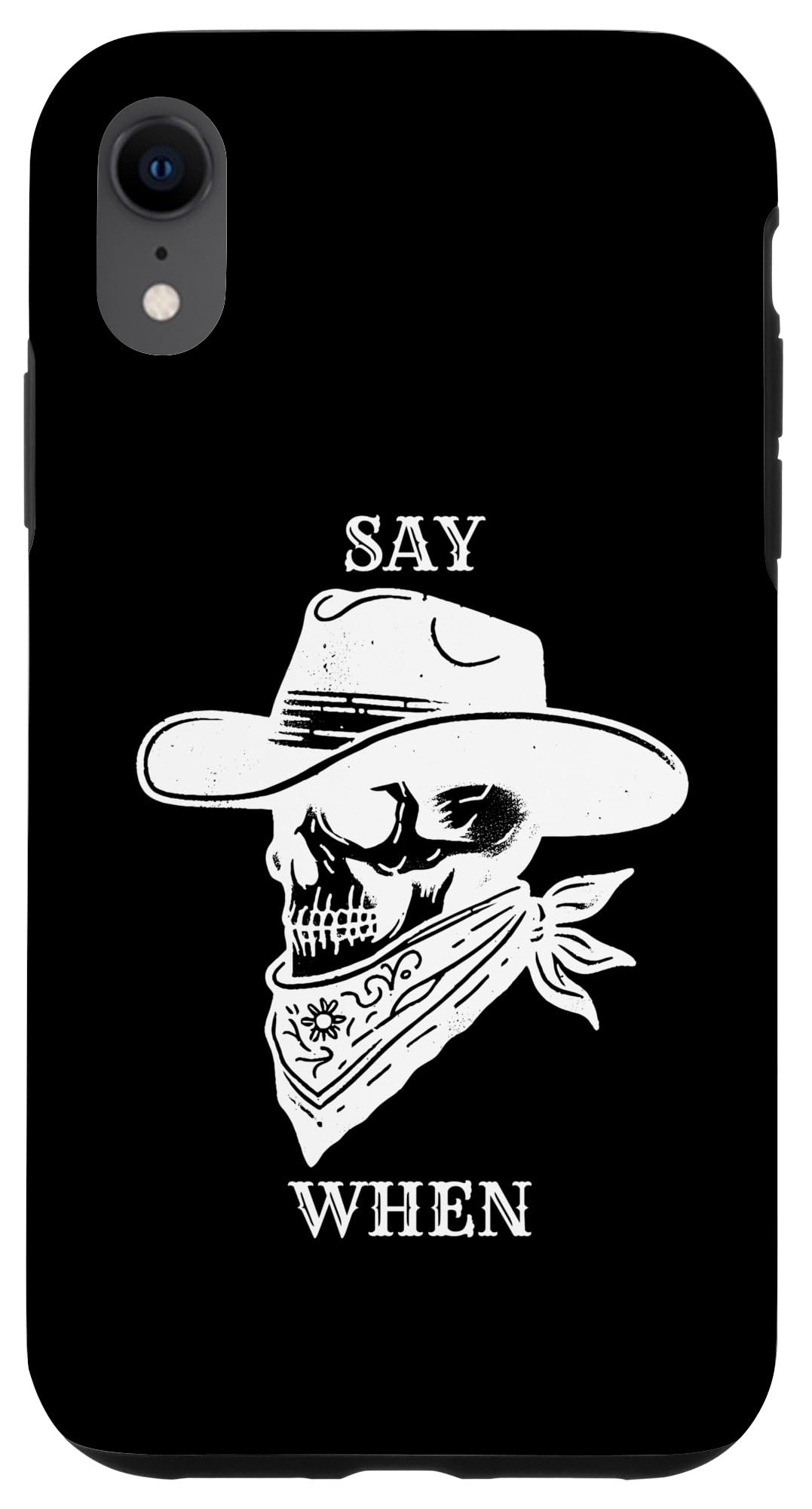 iPhone XR Say When - Funny Country Outlaw Cowboy Western Quote Skull Case